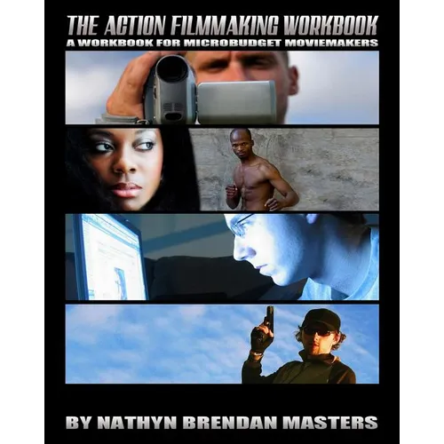 The Action Filmmaking Workbook: A Workbook For Micro-Budget Moviemakers - Paperback