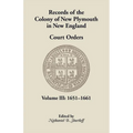Records of the Colony of New Plymouth in New England, Court Orders, Volume III: 1651-1661