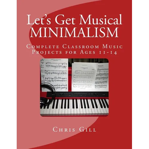 Minimalism: Complete Classroom Music Project for Ages 11-14 - Paperback