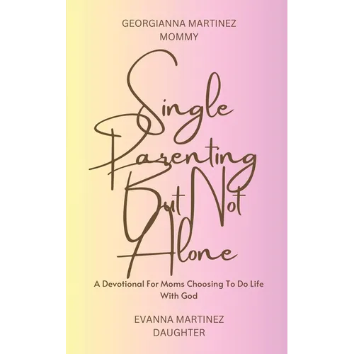 Single Parenting But Not Alone: A Devotional For Moms Choosing To Do Life With God - Paperback