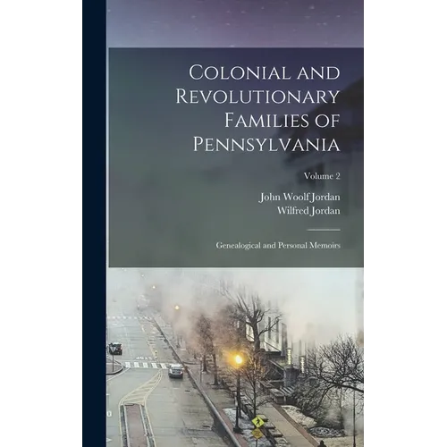 Colonial and Revolutionary Families of Pennsylvania; Genealogical and Personal Memoirs; Volume 2