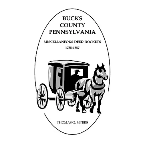 Bucks County, Pennsylvania Miscellaneous Deed Dockets, 1785-1857