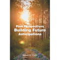 Past Perspectives Building Future Anticipations - Paperback