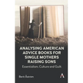 Analysing American Advice Books for Single Mothers Raising Sons: Essentialism, Culture and Guilt - Hardcover