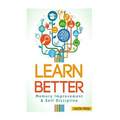 Learn Better: Self Discipline & Memory Improvement for better and faster learning - Paperback