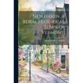 New Haven, a Rural Historical Town of Vermont;