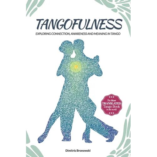 Tangofulness: Exploring connection, awareness, and meaning in tango - Paperback