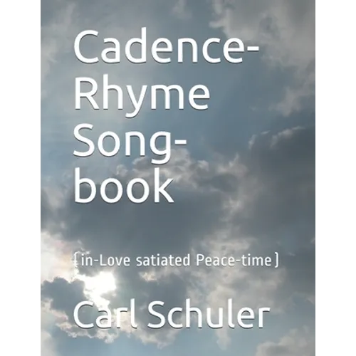 Cadence-Rhyme Song-book: (in Love-satiated Peace-time) - Paperback