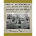 Bryant Cartwright, Sr. and His Descendants - Volume - II: From Nantucket Island, Rhode Island, New York, and Points North, South, and West