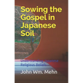 Sowing the Gospel in Japanese Soil: Understanding Japanese Religious Beliefs - Paperback