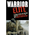 Warrior Elite: 31 Heroic Special-Ops Missions from the Raid on Son Tay to the Killing of Osama Bin Laden