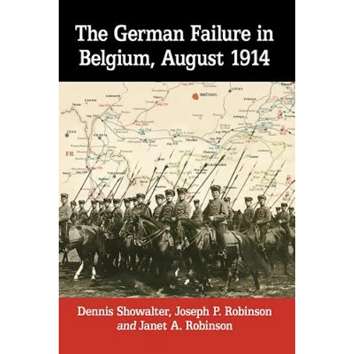 The German Failure in Belgium, August 1914: How Faulty Reconnaissance Exposed the Weakness of the Schlieffen Plan