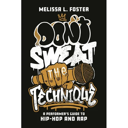 Don't Sweat the Technique: A Performer's Guide to Hip-Hop and Rap - Paperback