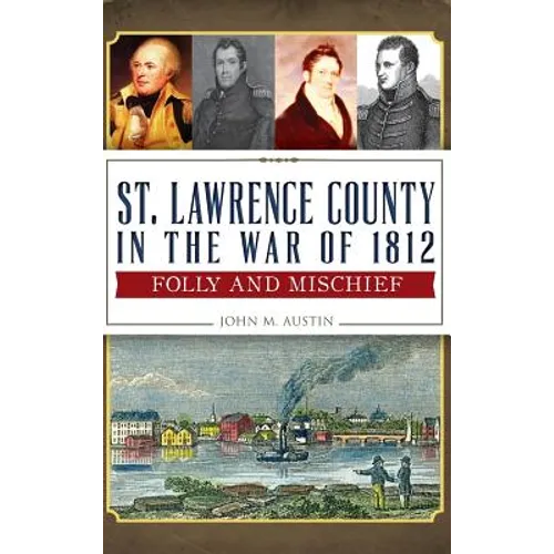 St. Lawrence County in the War of 1812: Folly and Mischief