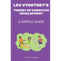 Lev Vygotsky's Theory of Cognitive Development: A Simple Guide - Paperback