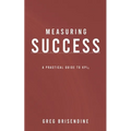 Measuring Success: A Practical Guide to KPIs - Paperback