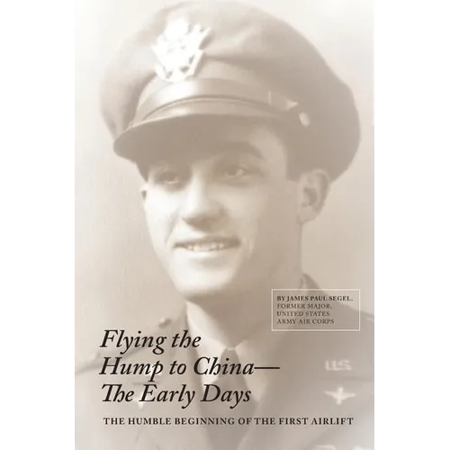 Flying The Hump To China, The Early Days: The Humble Beginning of the First Air Lift