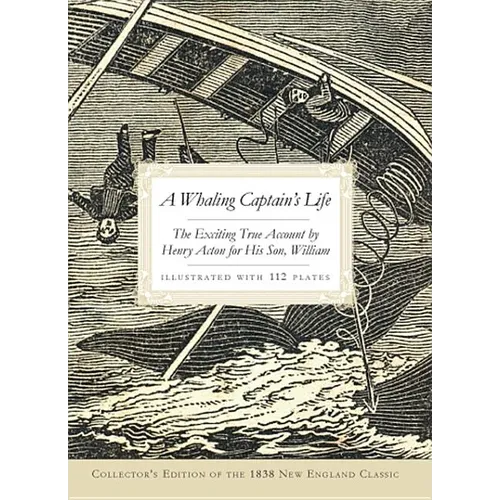 A Whaling Captain's Life: The Exciting True Account by Henry Acton for His Son, William