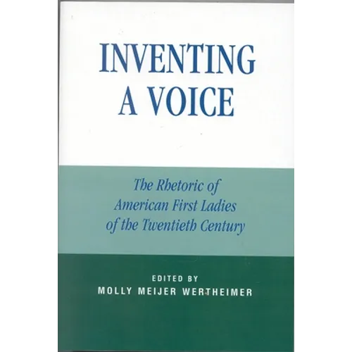Inventing a Voice: The Rhetoric of American First Ladies of the Twentieth Century