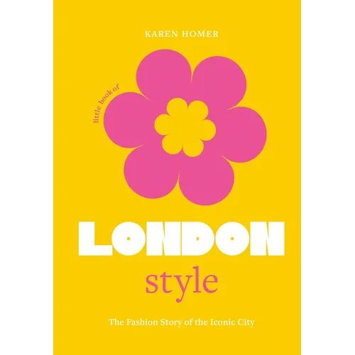 The Little Book of London Style: The Fashion Story of the Iconic City - Hardcover