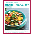 Quick and Easy Heart Healthy Recipes: Eat Well and Maintain Health with Recipes High in Fiber and Lower in Sodium and Cholesterol - Paperback