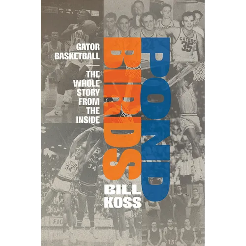 Pond Birds: Gator Basketball-The Whole Story from the Inside
