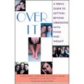 Over It: A Teen's Guide to Getting Beyond Obsessions with Food and Weight - Paperback