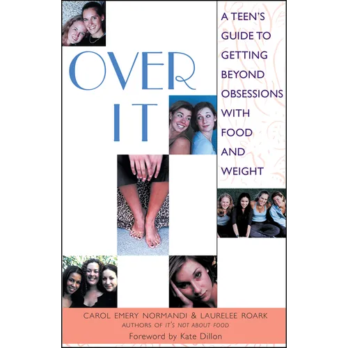 Over It: A Teen's Guide to Getting Beyond Obsessions with Food and Weight - Paperback