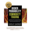Higher Probability Commodity Trading: A Comprehensive Guide to Commodity Market Analysis, Strategy Development, and Risk Management Techniques Aimed a - Hardcover