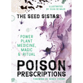 Poison Prescriptions: Power Plant Medicine, Magic & Ritual - Hardcover