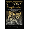 More Spooky Campfire Tales: Tales Of Hauntings, Strange Happenings, And Other Local Lore