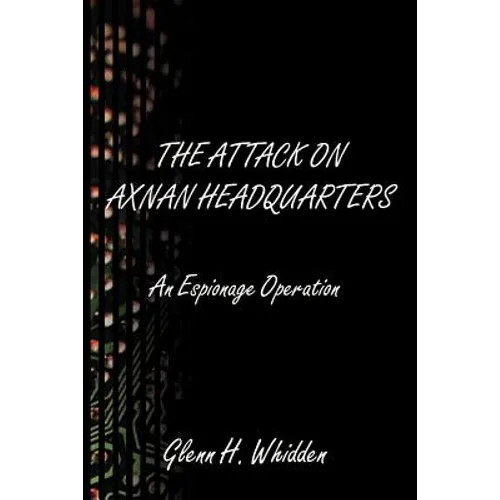 The Attack on Axnan Headquarters: An Espionage Operation