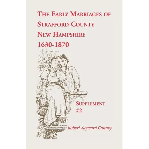 The Early Marriages of Strafford County, New Hampshire, Supplement #2, 1630-1870
