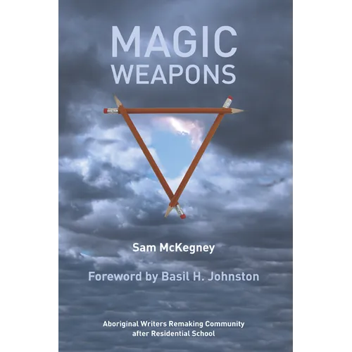 Magic Weapons: Aboriginal Writers Remaking Community After Residential School - Paperback