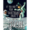 If You Had Your Birthday Party on the Moon - Paperback