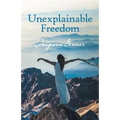 Unexplainable Freedom - Paperback