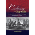 Celebrating the Republic: Presidential Ceremony and Popular Sovereignty, from Washington to Monroe