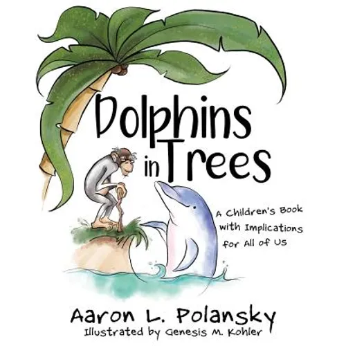 Dolphins in Trees: A Children's Book with Implications for All of Us - Paperback
