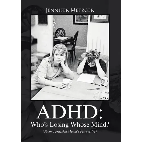 ADHD: Who's Losing Whose Mind? (From a Frazzled Mama's Perspective) - Paperback