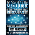 Active Directory: Network Management Best Practices For System Administrators - Paperback