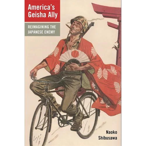 America's Geisha Ally: Reimagining the Japanese Enemy
