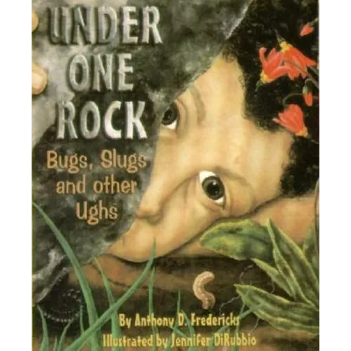 Under One Rock: Bugs, Slugs & Other Ughs - Paperback