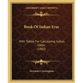 Book Of Indian Eras: With Tables For Calculating Indian Dates (1883)
