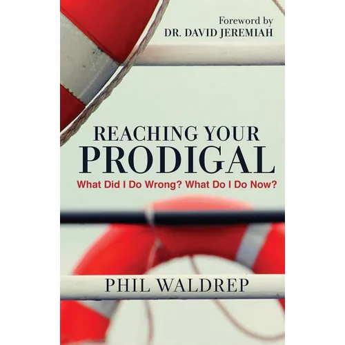 Reaching Your Prodigal: What Did I Do Wrong? What Do I Do Now? - Paperback