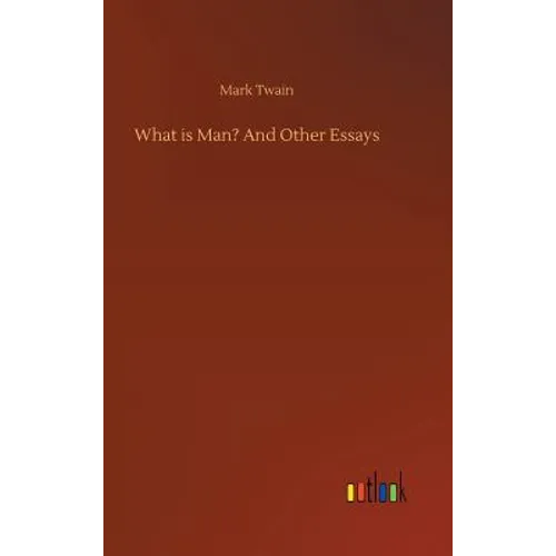 What is Man? And Other Essays - Hardcover