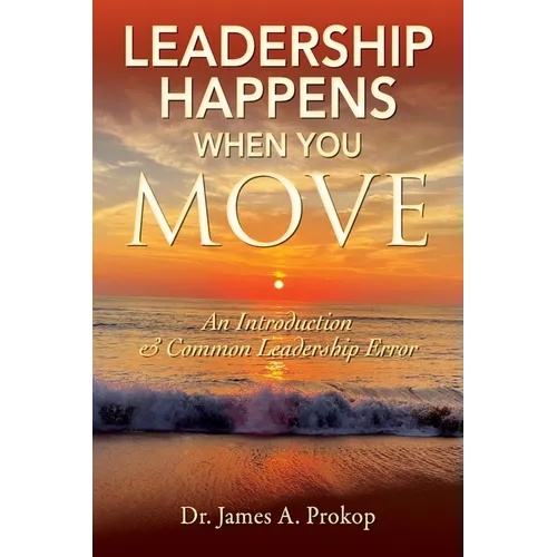 Leadership Happens When You Move: An Introduction & Common Leadership Error - Paperback