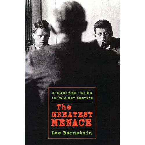 The Greatest Menace: Organized Crime in Cold War America