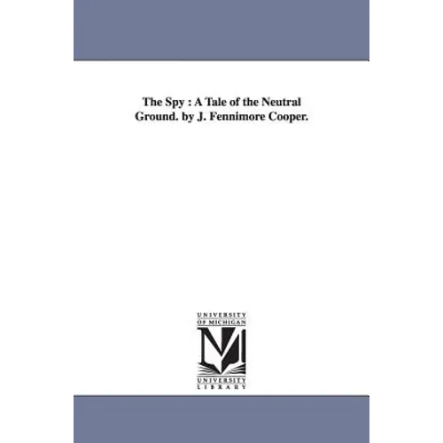 The Spy: A Tale of the Neutral Ground. by J. Fennimore Cooper.
