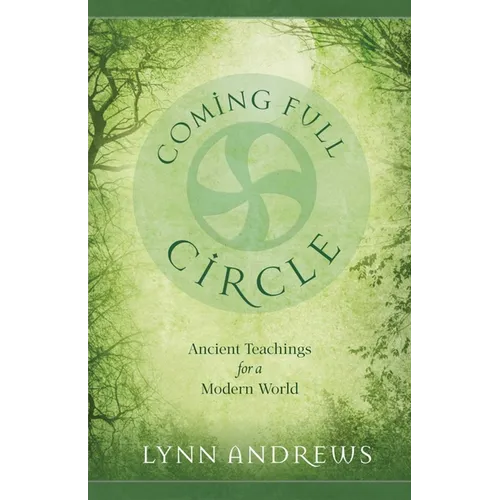 Coming Full Circle: Ancient Teachings for a Modern World - Paperback