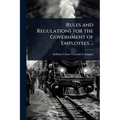 Rules and Regulations for the Government of Employees ...